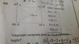 IX
-
44
40.
Ata?-2)
4toch y=0
01-3, 63
ABCD dikdörtgen
Ala,-2)
B(0,2)
O(x, y)
C(0,7)
B(0, 2)
C(0,7) D(-3, b)
O(x,y)
Yukarıdaki verilenlere göre, Sa+b+x+toplem
kaçtır?
2 0 G-3-3+0+0.-27