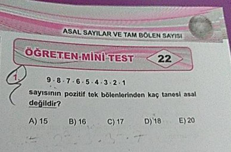 9.8.7.6.5.4.3.2.1 sayısının pozitif tek bölenlerinden kaç tanesi asal değildir? A) 15 B) 16 C) 17 D)18 E) 20