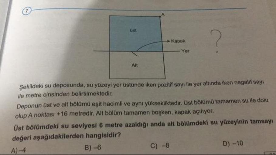Kapak
Yer
Sekildeki su deposunda, su yüzeyi yer üstünde iken pozitif sayı ile yer altında iken negatit say
ile metre cinsinden belirtilmektedir.
Deponun üst ve alt bölümü eşit hacimli ve aynı yüksekliktedir. Ost bölümü tamamen su ile dolu
olup A noktası +1