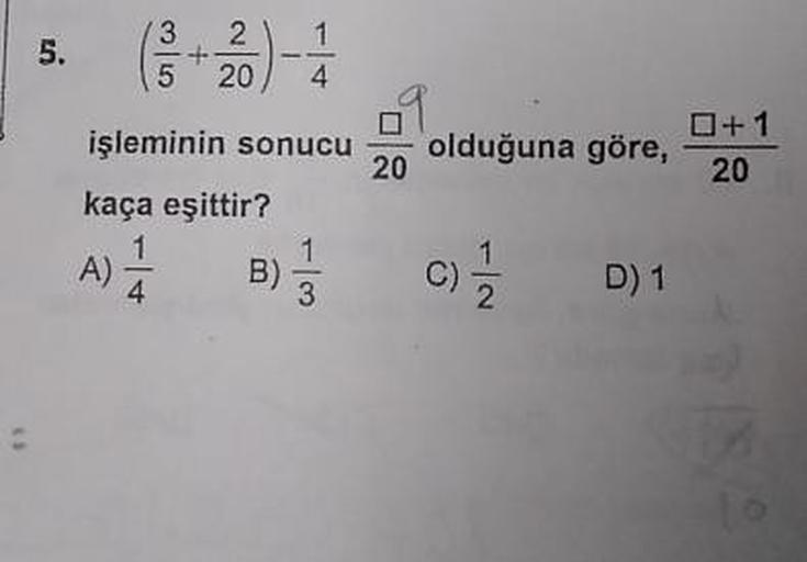 işleminin sonucu
A) 1 B)
kaça eşittir?
olduğuna göre, 5+1
c) D)1