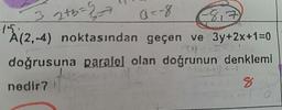 3 275-27 a=-8 E817)
A(2,-4) noktasından geçen ve 3y+2x+1=0
doğrusuna paralel olan doğrunun denklemi
nedir?
