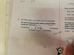 Per
P2
Kenar uzunlu
|EA| = 20
DC| = 3 b
olan şekildekit
seni üzerinded
Bir fabrika işçisi 4 gün çalışıp 2 gün tatil yapmaktadır.
lik tatilini Çarşamba günü yapan bu kişi 19. tatilini
hangi gün yapmıştır?
A) Pazartesi B) Sahi
C) Perşembe
D) Cuma
E) Cumartesi
Bu beşgen se
eksene değec
M(286,0) nokta
lerden hangis
Cont basla
A) (EAJ By
28613

