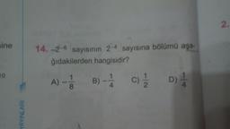 sine
14.-2-6 sayısının 2-4 sayısına bölumu aşa.
ğıdakilerden hangisidir?
A) --
-- DA
YAYINLARI
