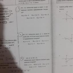 Hunuz
Grafigi verilen d dogrusunu.
tasından geçen ve eğimi 4 olan dogrunun denom
y - 3 = 4(x - 2) -- y = 4x - 5 bulunur.
Aşağıda grafiği verilen
bulunuz.
a.
IS
esi doğrudur?
usunun eğimi -3 tür.
Brusunun eğimi tür.
nun eğimi o dir.
nun eğimi o dır.
2D) 3 E)4-
A(1.-2) noktasından geçen ve eğimi 3 olan
doğrunun denklemi aşağıdakilerden hangisi
dir?
A) y = 3x - 5 B) y = 3x + 5 C) y = 2x - 5
D) y = 2x + 5 E) y = 3x - 4
(5.
ESEN YAYINLARL
2a)x+ 2 olan doğrunun eğim
hangi aralıkta değer alır?
B) (-0, 2) 640,2)
- E2 (2,07
A(-1,0) noktasından geçen ve x ekseni ile
pozitif yönlü 45° lik açı yapan doğrunun denkle-
mi aşağıdakilerden hangisidir?
A) y = x + 2 B) y = 2x + 2 C) y = x + 1
D) y = x-1 E) y = 3x + 3
-
pa
(-0,2
l
A(1, 2) ve B(-1,3)
E-y + 1 = 0 olan doğrunun eğim
kaç derecedir?
5 C) 80 D) 120 E) 150
noktalarından geçen doğrunun denklemi aşağı-
dakilerden hangisidir?
A) 2x - y = 5 B) 2x + y = 5 C)- y = 2
D) 2y - x = 5 E) 2y + x = 5
ax-2y-2
6. 2x
1.0
2.3
3.A
4.A
5.C
6.E
