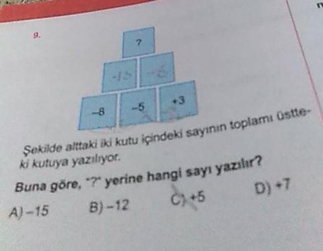 kutu içindeki sayının toplamı Üstte-
Şekilde alttaki iki kutu içindeki sayının top
ki kutuya yazılıyor.
Buna göre, *7" yerine hangi sayı yazılır?
A) – 15 B)-12 +5 D)+7
