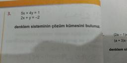 5x + 4y = 1
2x + y = -2
denklem sisteminin çözüm kümesini bulunuz
(2a - 1x
(a +3)x -
denklem si
