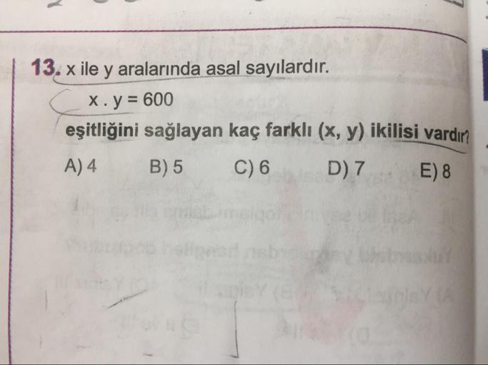 x ile y aralarında asal sayılardır. 
x * y = 600 
eşitliğini sağlayan kaç farklı (x, y) ikilisi vardır? 
A) 4 B) 5 C) 6 D) 7 E) 8