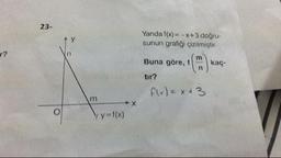 23-
Yanda f(x) = -X+3 doğru-
sunun grafiği çizilmiştir.
Buna göre, 1 (s) kaç
Buna göre,
tir?
f(x) = x+3
Yy=f(x)