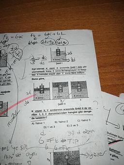 Ft=6K FL = 6K+6L
Eduge Qdu94)udgu
X sivisi
Şekil I
Eşit bölmeliK cismi X SIVISında Şekil I deki gibi
yüzmektedir. Kaba X sıVISI ile karışmayan ve özküt-
Tesi X inkinden küçük olan Y SIVISI ilave ediliyor.
ki gibi hac-
yor. K cis-
an eşit böl-
ki gibi den-
Buna göre,
aşağıda-
26
X SVIGI
XsiyISi
X sIVisI
Şekil I
K cismi X, Y sIvilarının arasında Şekil II de ve
rilen 1, 2, 3 durumlarından hangisi gibi denge-
de kalabilir?
C) Yalnız 3
B) Yalnız 2
A) Yalnız 1
E) 2 ve 3
D) 1 ve 3
bulunan kutu
6=Fk#TiP
6-FK
gededi,
mL'yc sit
itiv de ayni
kutunun
Sycier
a göre,
iti(mis V