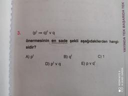 YAYINDA TEK BAŞARIDA TEK --
(p' q)' va
önermesinin en sade şekli aşağıdakilerden hangi-
sidir?
A) p'
B) q'
C) 1
D) piva
E) p va
REDMI NOTE 8
AI QUAD CAMERA
