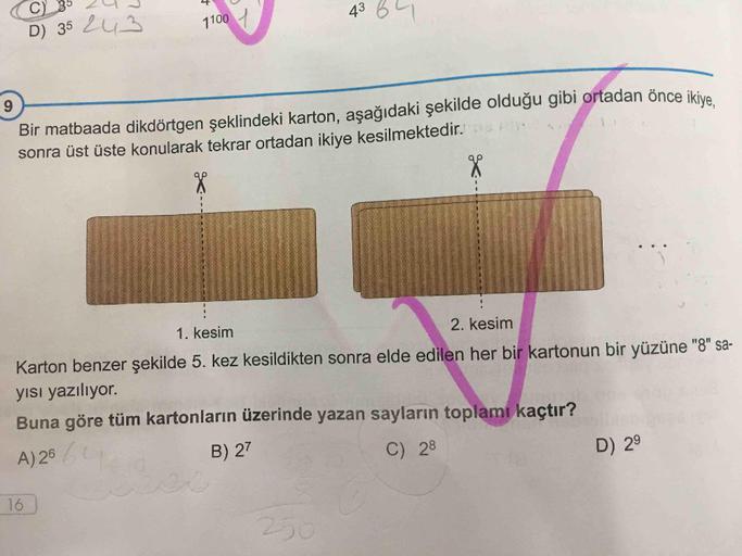 Bir matbaada dikdörtgen şeklindeki karton, aşağıdaki şekilde olduğu gibi ortadan önce ikiye sonra üst üste konularak tekrar ortadan ikiye kesilmektedir.
Karton benzer şekilde 5. kez kesildikten sonra elde edilen her bir kartonun bir yüzüne "8" sayısı