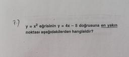 y = x2 eğrisinin y = 4x - 5 doğrusuna en yakın
noktası aşağıdakilerden hangisidir?
