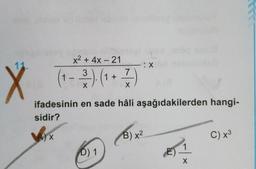 x² + 4x - 21
3
7
ifadesinin en sade hâli aşağıdakilerden hangi-
sidir?
B) x²
C) x3