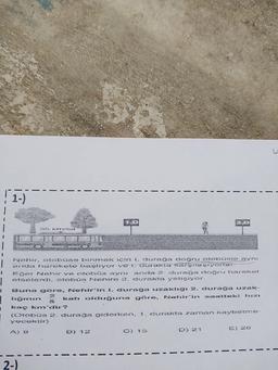 Buna göre, Nehmen i durağa uzakirgi 2. doraga uzak.
Orobos
durağa giderken, i. durakta zaman kaybetme..
C) 15.
) 27
) 28