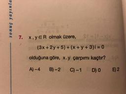 sonuç yayınla
7. x, yER olmak üzere,
S xx
(3x+2y+5)+ (x + y + 3)i = 0
olduğuna göre, x.y çarpımı kaçtır?
A)-4 B)-2
C) -1 D) 0
E) 2
