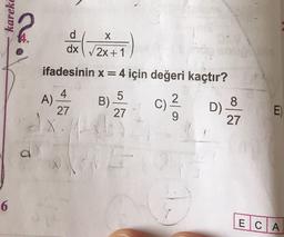 karekc
ifadesinin x = 4 için değeri kaçtır?
A) 4, B) 5 C) D) :
ECA
