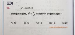 FM
10
x2-4x+2=0
olduğuna göre, x² +
ifadesinin değeri kaçtır?
A) 10
B) 12
C) 16
D) 18
E) 20
www.bireyakademi.com
