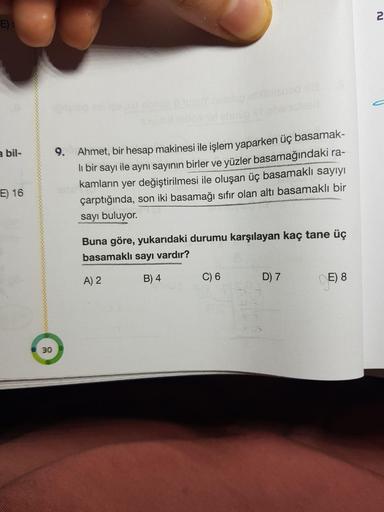 E):
a bil-
9. Ahmet, bir hesap makinesi ile islem yaparken üç basamak-
li bir sayı ile aynı sayının birler ve yüzler basamağındaki ra-
kamların yer değiştirilmesi ile oluşan üç basamaklı sayıyı
çarptığında, son iki basamağı sıfır olan altı basamaklı bir
sa