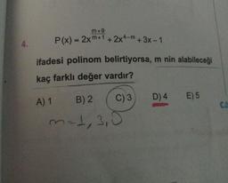 m+9
P(x) = 2xm+1+ 2x*-m+3x-1
4.
ifadesi polinom belirtiyorsa, m nin alabileceği
kaç farklı değer vardır?
A) 1
B) 2
C) 3
D) 4
E) 5
CA
m-t,3,