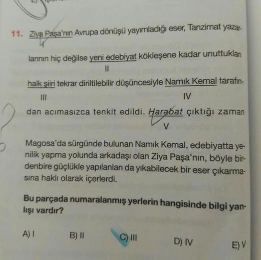 11. Ziya Paşa'nın Avrupa dönüşü yayımladığı eser, Tanzimat yazar-
lannın hiç değilse yeni edebiyat kökleşene kadar unuttuklan
halk şiiri tekrar diriltilebilir düşüncesiyle Namık Kemal tarafın-
II
IV
dan acımasızca tenkit edildi. Harabat çıktığı zaman
Magos