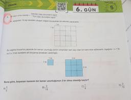 silık
Test O
Olasılık
6. GÜN
LKR8DBF21-080
İstenilen olası durumların sayısı
1. Bir olayın olma olasılığI =
Tüm olası durumların sayısı
esağıdaki 16 eş kareden oluşan kâğıdı boyayarak bir etkinlik yapacaktır.
1 br
1 br
,an
Bu kâğıtta boyama yaparak bir kenar uzunluğu birim cinsinden tam sayı olan bir kare elde edilecektir. Aşağıda 1 x 1'lik
ve 3 x 3'lük karelere ait boyama örnekleri verilmiştir.
1 br
3 br
1 br
3 br
Buna göre, boyanan karenin bir kenar uzunluğunun 3 br olma olasılığı kaçtır?
A) 4
3.
B)-
19
D).
15
armektewe
ayıların ge
