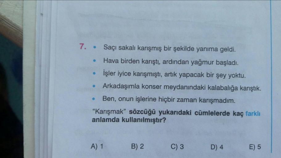 7. .
Saçı sakalı karışmış bir şekilde yanıma geldi.
Hava birden karıştı, ardından yağmur başladı.
İşler iyice karışmıştı, artık yapacak bir şey yoktu.
Arkadaşımla konser meydanındaki kalabalığa karıştık.
Ben, onun işlerine hiçbir zaman karışmadım.
"Karışma