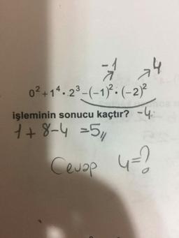 02+14. 23-(-1)}. (-2)²
işleminin sonucu kaçtır? -4.
+8-4=5,
Ceuop 4=2