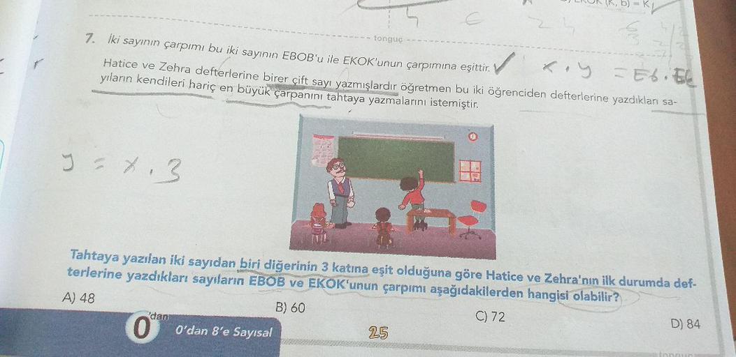 İki sayının çarpımı bu iki sayının EBOB'u ile EKOK'unun çarpımına eşittir.
Hatice ve Zehra defterlerine birer çift sayı yazmışlardır öğretmen bu iki öğrenciden defterlerine yazdıkları sayıların kendileri hariç en büyük çarpanını tahtaya yazmalarını i
