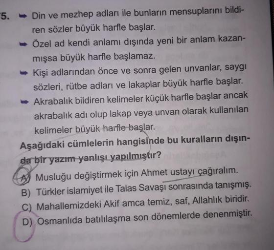 - Din ve mezhep adları ile bunların mensuplarını bildiren sözler büyük harfle başlar.
- Özel ad kendi anlamı dışında yeni bir anlam kazanmışsa büyük harfle başlamaz.
- Kişi adlarından önce ve sonra gelen unvanlar, saygı sözleri, rütbe adları ve lak