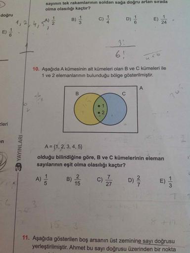 sayının tek rakamlarının soldan sağa doğru artan sırada
olma olasılığı kaçtır?
doğru
1,2,4,
B) -
A)
C)
4.
1.
E)
24
3
E)
3:
6!
10. Aşağıda A kümesinin alt kümeleri olan B ve C kümeleri ile
1 ve 2 elemanlarının bulunduğu bölge gösterilmiştir.
56
345
zleri
en