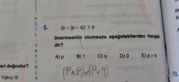 alepm
ör
A
5.
(p^ (p v q)) V p
A
önermesinin olumsuzu aşağıdakilerden hangisi-
Y.
dir?
A) p B) 1 C) q
D) 0
E) pnq
leri doğrudur?
(PAP/u/Pug)
L.
Yalnız II
10.
A
:0