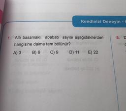 Kendinizi Deneyin - 6
1. Altı basamaklı ababab sayısı aşağıdakilerden
5. D
hangisine daima tam bölünür?
A) 3
B) 6
C) 9
D) 11
E) 22
undtog
