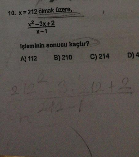 10. x 212 ölmak üzere,
x2-3x+2
X-1
Işleminin sonucu kaçtır?
A) 112
B) 210
C) 214
D) 4
212-3.1242
12-1