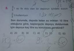 IJX 24
22 13
'i su ile dolu olan bir deponun içindeki suyun
3.
2ü kullanılıyor.
S.
do
Son durumda, depoda kalan su miktarı 10 litre
olduğuna göre, başlangıçta depoyu doldurmak
için depoya kaç litre su konulması gerekirdi?
A) 20
B) 30
C) 40
D) 50
E) 60
RHAL
3/52
