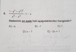 (-x³ + x??
:1-x
x5 – x4
ifadesinin en sade hali aşağıdakilerden hangisidir?
A) -x
B) –1
C) 1
D) x - 1
E) -2x + 1
9.
