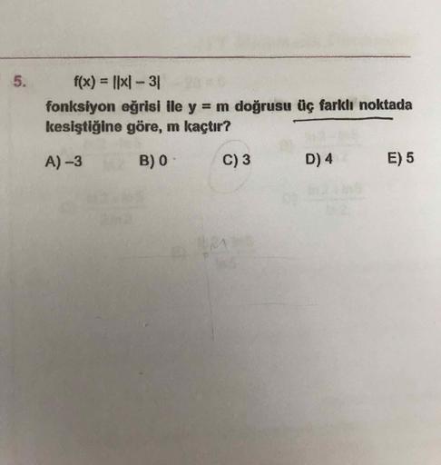 5
.
f(x) = ||xl-31
fonksiyon eğrisi ile y = m doğrusu üç farklı noktada
kesiştiğine göre, m kaçtır?
A)-3
B) O
C) 3
D) 4
E) 5
M