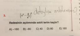 y
detaylica
anlaturmis
misiniz?
5
4
3.
(x2
to
ifadesinin açılımında sabit terim kaçtır?
A) –160 B) –80
C) 40
D) 80
E) 160