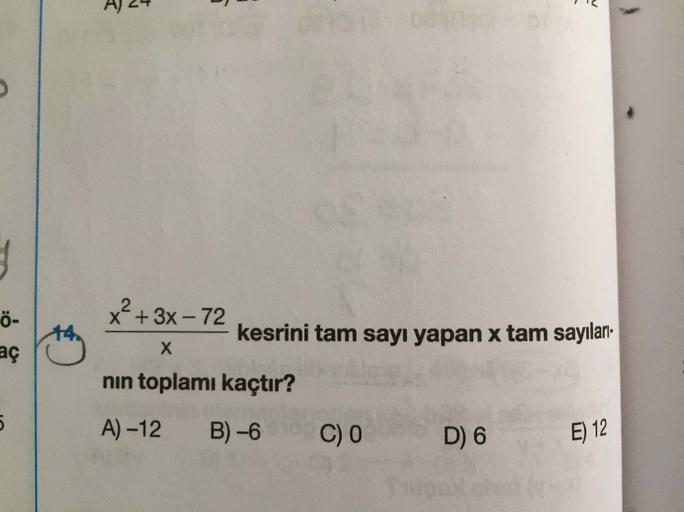 )
Ö-
x + 3x - 72
kesrini tam sayı yapan x tam sayıları-
X
nin toplamı kaçtır?
5
A) -12
B) -6
CO
D) 6
E) 12