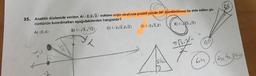 35. Analitik düzlemde verilen A(-2,213) noktası orijin etrafında pozitif yönde 30° döndürülmesi ile elde edilen gö-
rüntünün koordinatları aşağıdakilerden hangisidir?
A) (0,4)
B) (-73, 13) C) (-272,272) D) (-2/3,2) E) (-13,3)
[2.382
00
Isle
6.4
Gibeo
2
