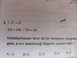 9. f:
ZZ
Tha
f(x) = (4a - 7)x+ 2a
fonksiyonunun tersi de bir fonksiyon olduğuna
göre, a nin alabileceği değerler çarpımı kaçta?
A) -2
C) 2.
BO
E) 5
D) 3
02
