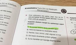 Kronometre Türk Dili ve Edebiyatı
-k Dili ve
emeleri
Edebiyatı
bir bilgi yanlışlı-
Denemeleri
9.
zans Devleti'ne
anlık gösteren
Ellenir.
Divan edebiyatının bazı şairleri "eser" diye tek bir
dize yazmışlardır. Bunlara "azade" denmiştir. Azadeler
anlam yüklü şiir parçalarıdır.
Aşağıdaki dizelerin hangisi bu açıklamaya uygun
örnektir?
11. Aşağıdak
tez () iç
I
uz bir devlet
kahraman-
A)
nur
mi
nesinde
ir Türk
B)
A) Ne ararsan bulunur derde devadan gaynı
B) Rıhtımda kalanlar bu seyahatten elemli
C) Renkler, mavi, kırmızı, yeşil, erguvan ve mor
D) Süt beyaz duvarlarda çivilerin gölgesi
E) Ey bu topraklar için toprağa düşmüş asker
Hz.
pun
