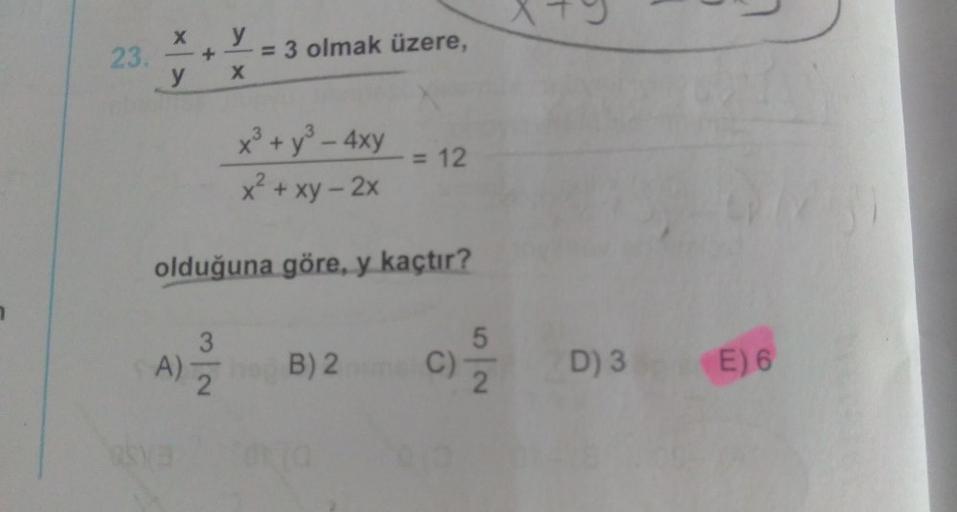 X
23. - +
y
y
= 3 olmak üzere,
X
x² + y² - axy
x² + xy - 2x
= 12
olduğuna göre, y kaçtır?
3
5
A)
B)2
C)
D) 3
E) 6
2