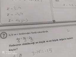 denir.
√5, 30-3
1
Z = 3,4
Z = -3,4
Z= 440-3
?
a, b ve c birbirinden farklı rakamlardır.
4a + 3b - 2c
2
ifadesinin alabileceği en küçük ve en büyük değerin toplamı
kaçtır?
REDMI NOTE 8
AI QUAD CAMERA
3-182-15