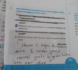 ifa
çe
küti
nedi
6.
"Buy
sözü
söz,
hang
As
Memleketimizin topraklarında en fazla buğday yetişti-
rilmesinin baslica sebebi nedir?
A) de bölgelerde-mertusundenhaluğundan dolayı denis tarla
tarımına gidilmesi
B) Yagislar zamanda vo normal.gidere verimin yüksek
olması
Steplerin geniş yer tutması ve buralarda tahılların iyi
yetişmesi
D). Halkan.bu wrünü senelerden beri yetiştirmeye alışmış
olmast
E) Endüstri bitkileri gibi devamlı çapa ve sulama isteme-
mesi
(ÜSS-1967)
A) E
B)
C)
D)
E)
ol
Se
Hocam
C
dogru Anladim
E neden yanks
ana
neres? yorks bilgide hata
2
167
mi var diye
