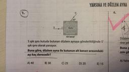 YANSIMA VE DÜZLEM AYNA
1.
S'
4.
50°
S
Kutu
Alt kenar
Düzlem
rine şe!
S ışık ışını kutuda bulunan düzlem aynaya gönderildiğinde S'
işık ışını olarak yansıyor.
Buna göre, düzlem ayna ile kutunun alt kenarı arasındaki
açı kaç derecedir?
Buna g
min gö
A) Yalni
A) 40
B) 30
C) 25
D) 20
E) 15