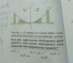 y=x2
sol
sağ
ho?
Di (-a-2)
hot8
(1-1)
4-3-2-1
1 2 3 4
Bo
-2
1
Yukarıda y
x2 parabolü ve n tanesi sağda, - tanesi
solda olmak üzere toplam 2n tane dikdörtgen verilmiştir.
Buna göre, sağda bulunan dikdörtgenlerin alanlan
toplamının solda bulunan dikdörtgenlerin alanlan
toplamından farkı aşağıdakilerden hangisidir?
A) n²-1
C) n²n
E) 2n?
B) n? + 2n + 1
D) n² + 2n