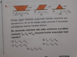 F
F
2k 2mg
3k
*As = imt
Puma
angle
B) ts, > ts ts3
4.
(1)
(11)
Özdeş üçgen bloklarla oluşturulan cisimler sürtünme kat-
sayılarının k, 2k ve 3k olduğu yatay zeminde F kuvvetiyle
çekildiğinde cisimler hareket etmiyor.
Bu durumda cisimlere etki eden sürtünme kuvvetleri
sırasıyla fszefs vefs, oluyorsa bunlar arasındaki ilişki
nasıldır?
A) fs = fs = lsg
> ts, ts3
D) fs = fsztsz
E) fsg > tsp >ts,
C) ts2
ABONE OL