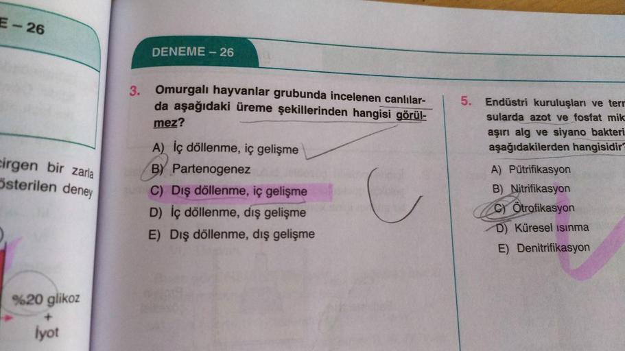 E-26
DENEME - 26
3.
Omurgalı hayvanlar grubunda incelenen canlılar-
da aşağıdaki üreme şekillerinden hangisi görül-
mez?
5. Endüstri kuruluşları ve terr
sularda azot ve fosfat mik-
aşırı alg ve siyano bakteri
aşağıdakilerden hangisidir
cirgen bir zarla
ste