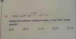 n+120
14.
P(x) = (Vx)" +3xn
- XN-7+1
ifadesi bir polinom olduğuna göre, n kaç farklı değer
alabilir?
B) 9
A) 8
C) 10
E) 12
D) 11