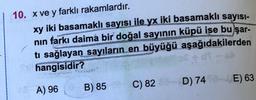10. x ve y farklı rakamlardır.
xy iki basamaklı sayısı ile yx iki basamaklı sayısı-
nin farkı daima bir doğal sayının küpü ise bu şar-
tı sağlayan sayıların en büyüğü aşağıdakilerden
57 hangisidir?
50-
C) 82
D) 74 E) 63
TA) 96 B) 85